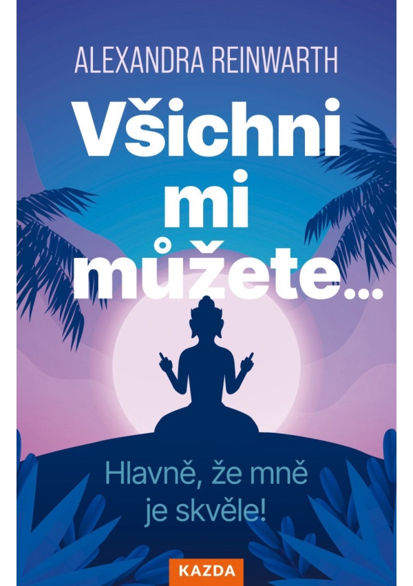 Levně Všichni mi můžete… Hlavně, že mně je skvěle!