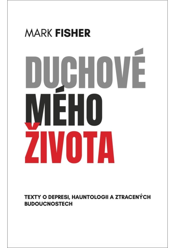 Levně Duchové mého života - Texty o depresi, hauntologii a ztracených budoucnostech