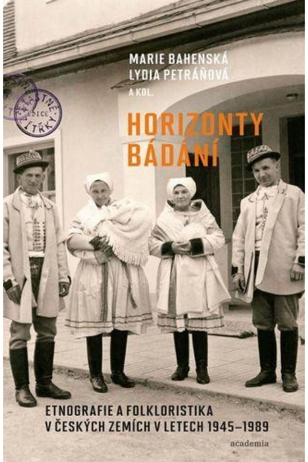 Horizonty bádání - Etnografie a folkloristika v českých zemích v letech 1945–1989
