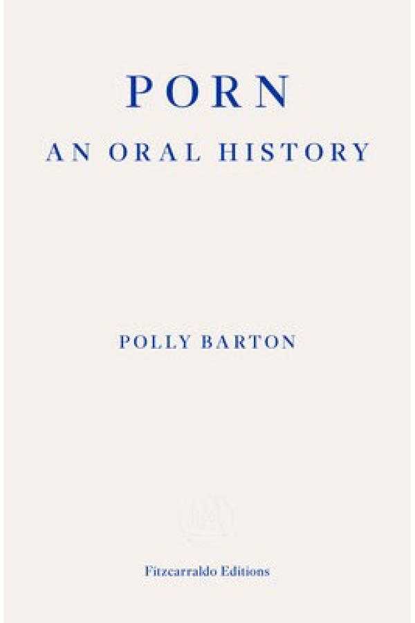 Porn, An Oral History