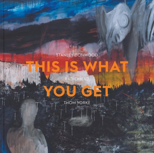 Levně This Is What You Get, Stanley Donwood | Radiohead |Thom Yorke