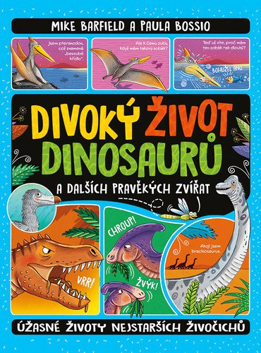 Levně Divoký život dinosaurů a dalších pravěkých zvířat - Úžasné životy nejstarších živočichů