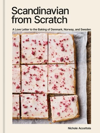 Scandinavian from Scratch, A Love Letter to the Baking of Denmark, Norway, and Sweden [A Baking Book]