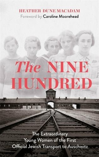 Levně Nine Hundred, The Extraordinary Young Women of the First Official Jewish Transport to Auschwitz