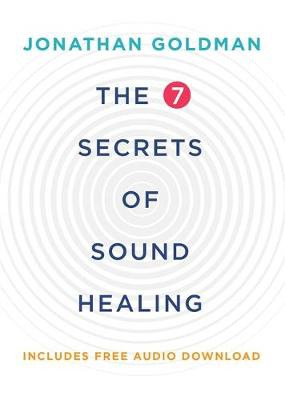 7 Secrets of Sound Healing, Revised Edition