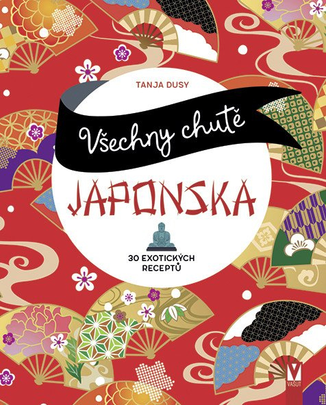 Levně Všechny chutě Japonska - 30 exotických receptů