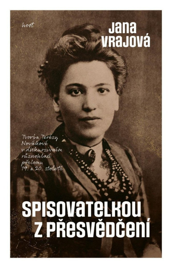 Levně Spisovatelkou z přesvědčení - Tvorba Terézy Novákové v diskurzivním různohlasí přelomu 19. a 20. století