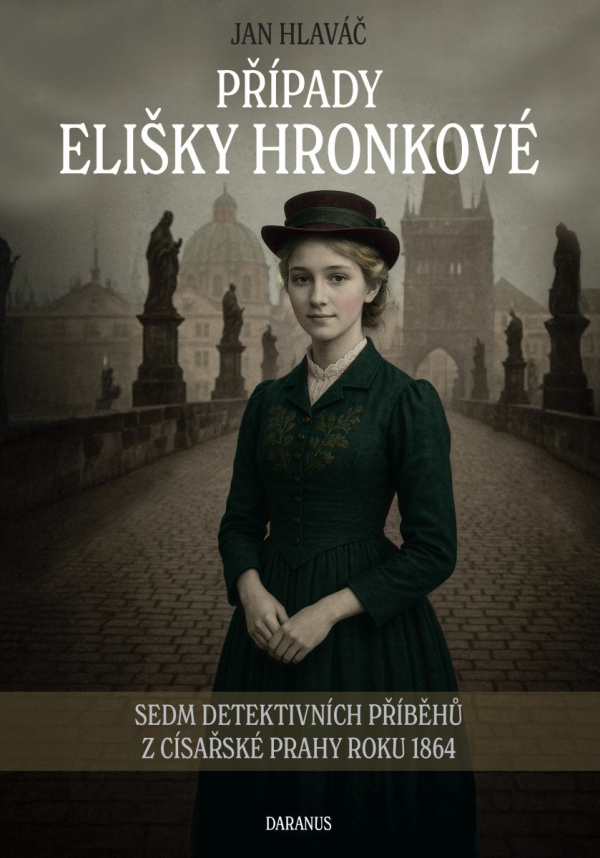 Případy Elišky Hronkové - Sedm detektivních příběhů z císařské Prahy roku 1864