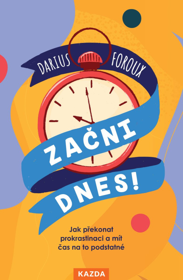 Levně Začni dnes! - Jak překonat prokrastinaci a mít čas na to podstatné