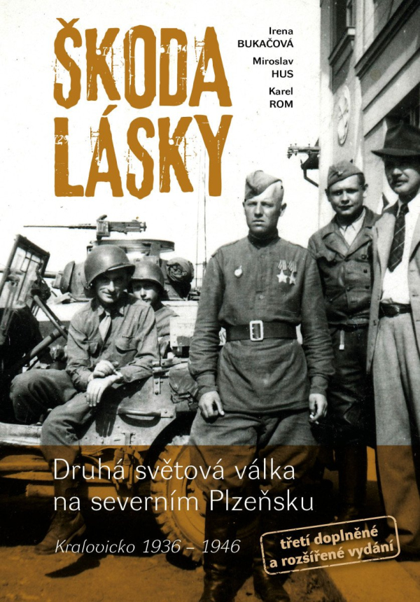Škoda lásky - Druhá světová válka na severním Plzeňsku (Kralovicko 1936–1946)