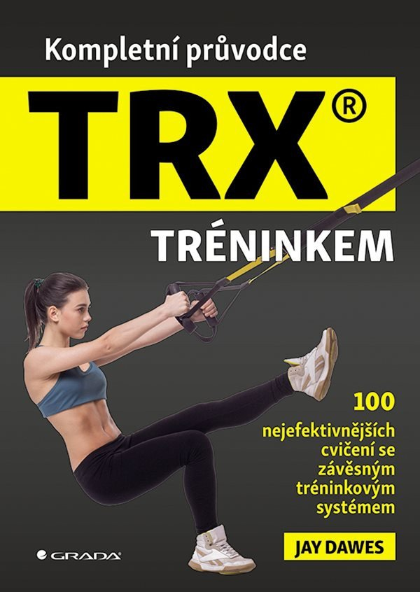 Levně Kompletní průvodce TRX® tréninkem - 100 nejefektivnějších cvičení se závěsným tréninkovým systémem