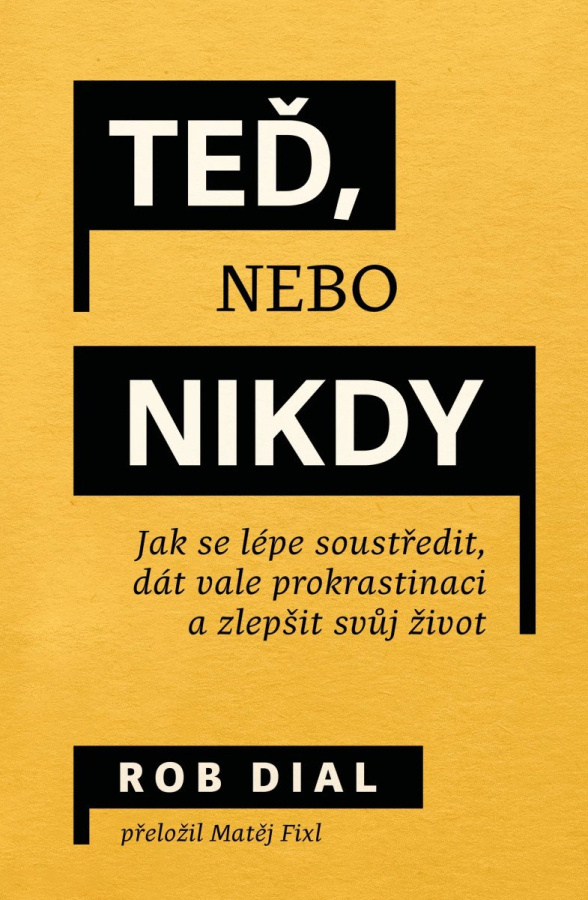 Levně Teď, nebo nikdy - Jak se lépe soustředit, dát vale prokrastinaci a zlepšit svůj život