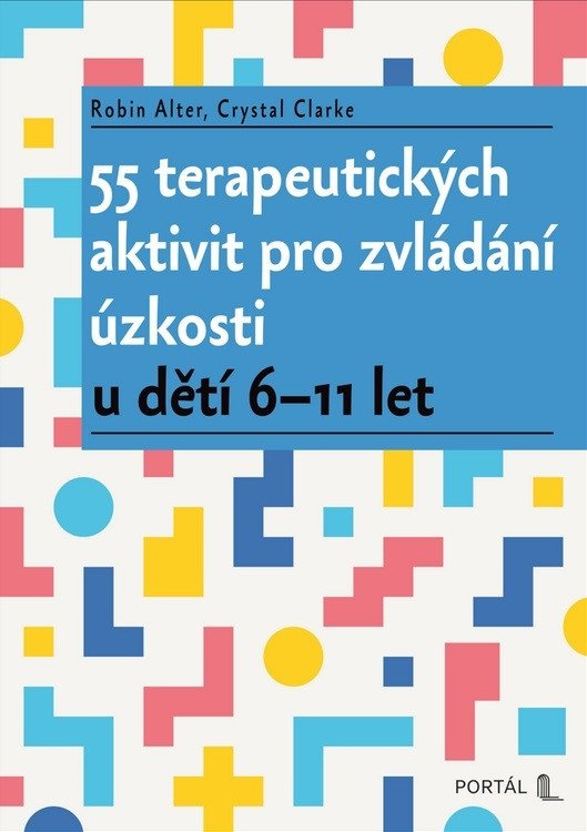 55 terapeutických aktivit pro zvládání úzkosti u dětí 6-11 let