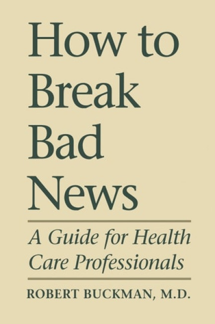 How to Break Bad News, A Guide for Health Care Professionals