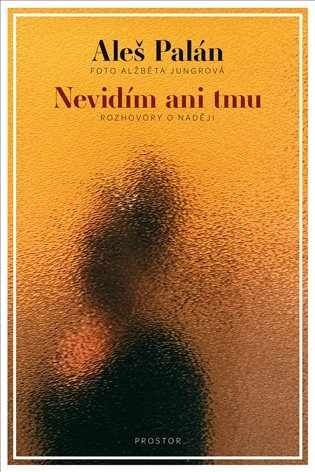 Levně Nevidím ani tmu - Rozhovory o naději