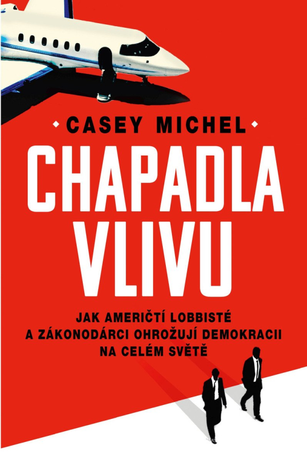 Levně Chapadla vlivu - Jak američtí lobbisté a zákonodárci ohrožují demokracii na celém světě