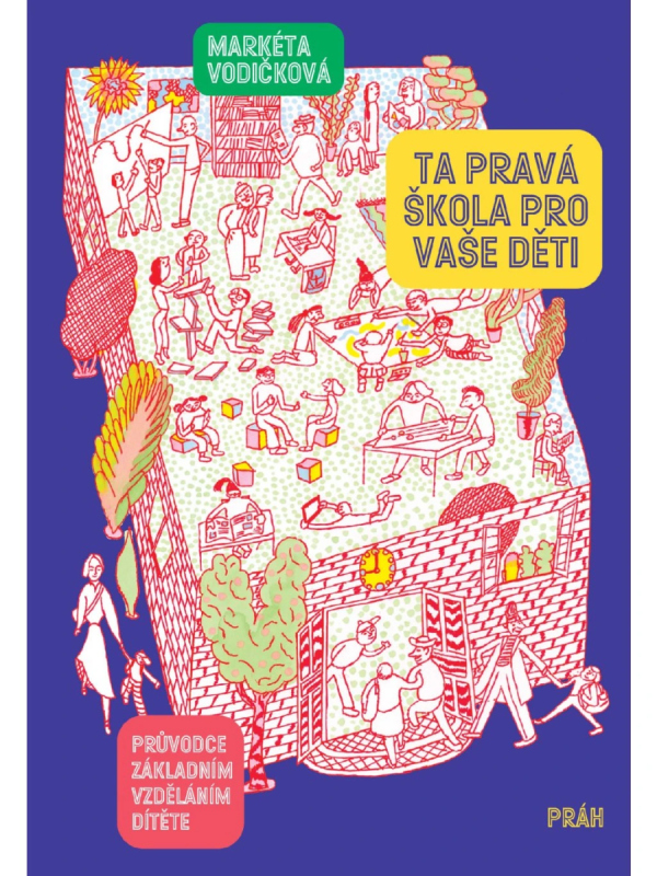 Levně Ta pravá škola pro vaše děti - Průvodce základním vzděláním dítěte
