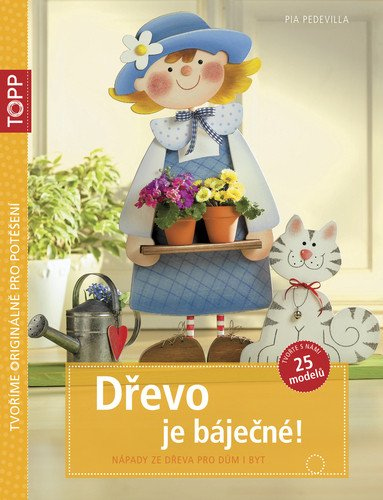 Levně TOPP Dřevo je báječné! - Nápady ze dřeva pro dům i byt