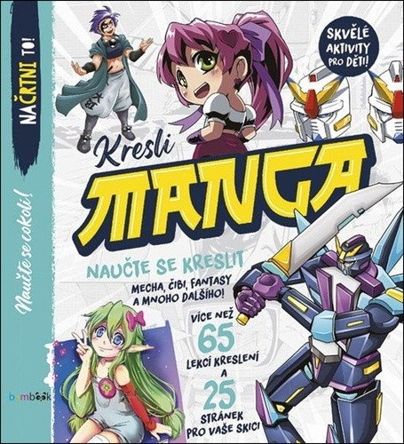 Levně Kresli Manga - Nauč se kreslit mecha, chibi, fantasy a spoustu dalších věcí!