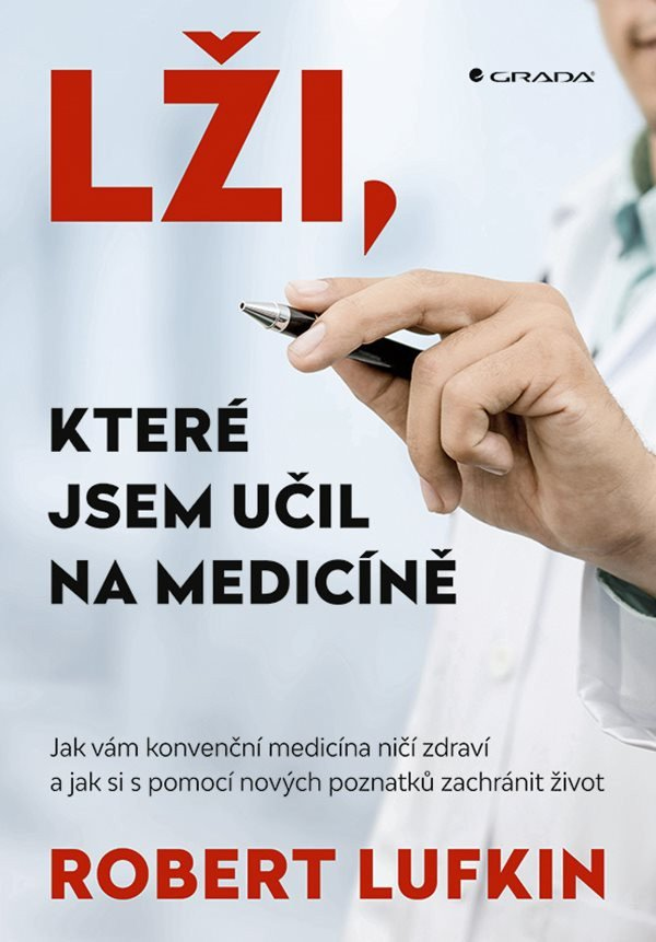 Levně Lži, které jsem učil na medicíně - Jak vám konvenční medicína ničí zdraví a jak si můžete zachránit život