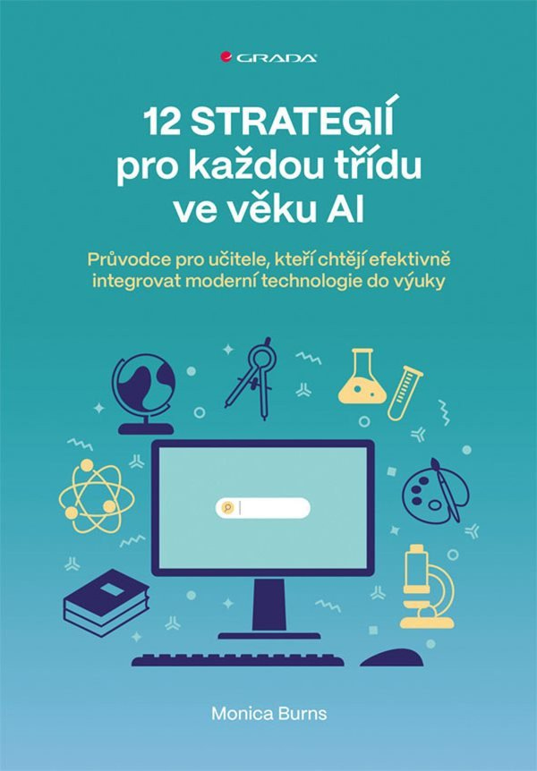 Levně 12 strategií pro každou třídu ve věku AI - Průvodce pro učitele, kteří chtějí efektivně integrovat moderní technologie do výuky