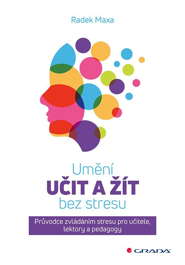 Levně Umění učit a žít bez stresu - Průvodce zvládáním stresu pro učitele, lektory a pedagogy