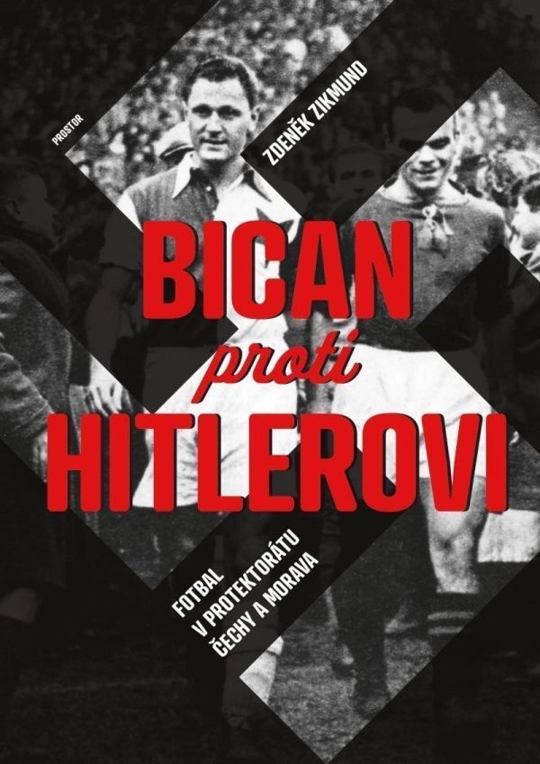 Levně Bican proti Hitlerovi - Fotbal v Protektorátu Čechy a Morava