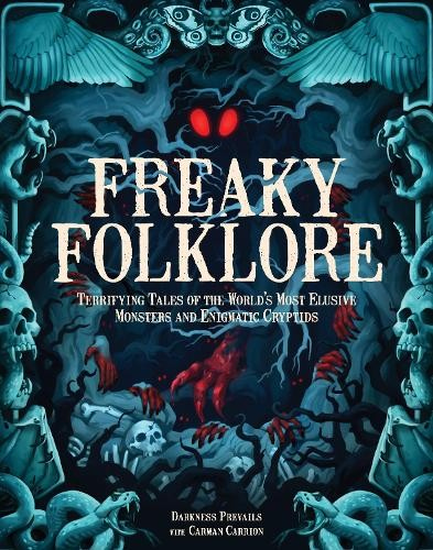 Levně Freaky Folklore, Terrifying Tales of the World's Most Elusive Monsters and Enigmatic Cryptids