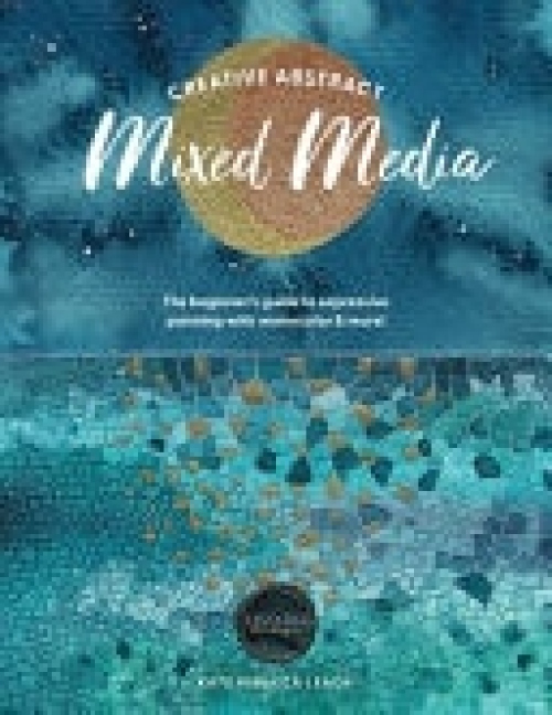 Levně Creative Abstract Mixed Media, The Beginner's Guide to Expressive Painting with Watercolor and More!