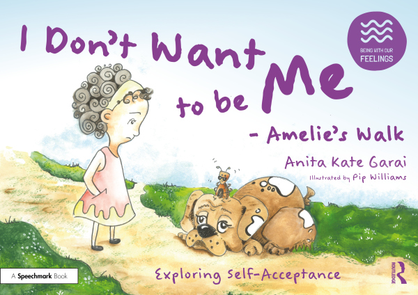 I Don’t Want to be Me - Amelie’s Walk: Exploring Self-Acceptance Taylor & Francis