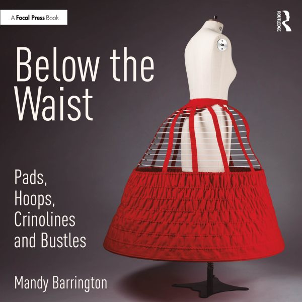 Levně Below the Waist: Pads, Hoops, Crinolines and Bustles