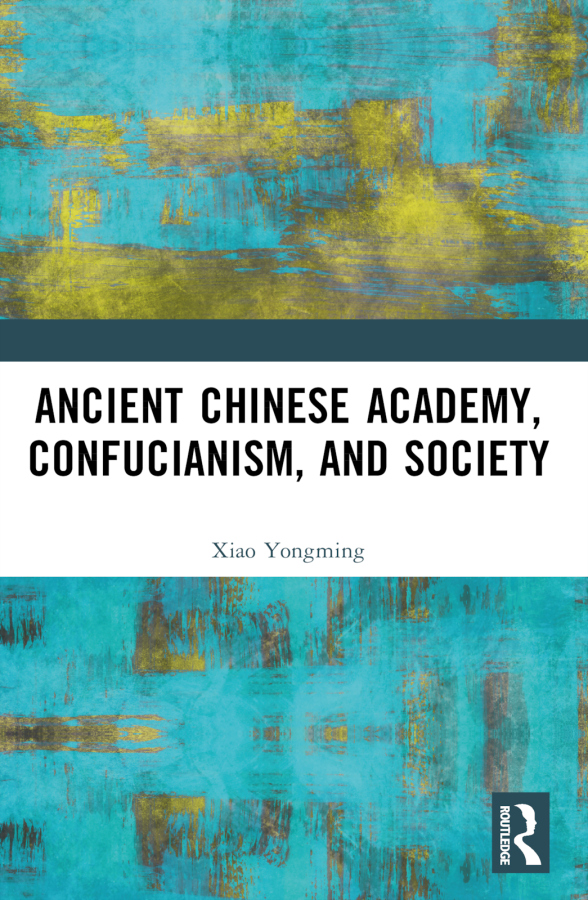 Ancient Chinese Academy, Confucianism, and Society Taylor & Francis