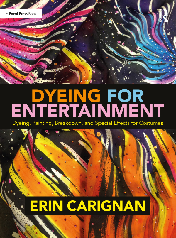 Levně Dyeing for Entertainment: Dyeing, Painting, Breakdown, and Special Effects for Costumes