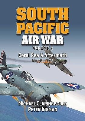 South Pacific Air War Volume 3, Coral Sea a Aftermath May - June 1942