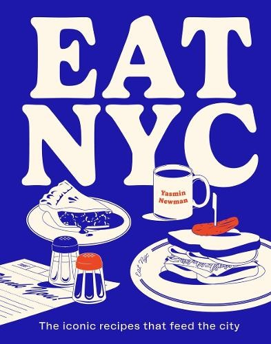 EAT NYC, The iconic recipes that feed the city