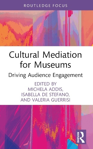 Cultural Mediation for Museums, Driving Audience Engagement Taylor & Francis Ltd