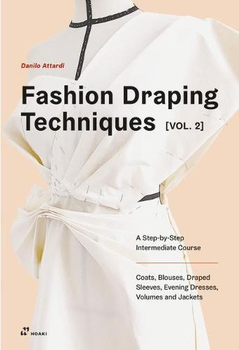 Levně Fashion Draping Techniques, Vol. 2, A Step-by-Step Course. Dresses, Coats, Blouses, Sleeves, and Jackets