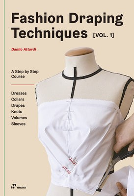 Levně Fashion Draping Techniques, Vol. 1, A Step-by-Step Course. Dresses, Collars, Drapes, Knots, Volumes, Sleeves