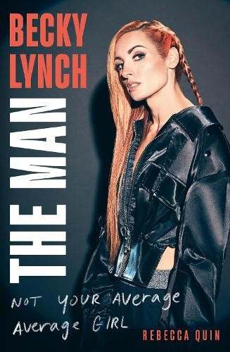 Levně Becky Lynch: The Man, Not Your Average Average Girl - The Sunday Times bestseller