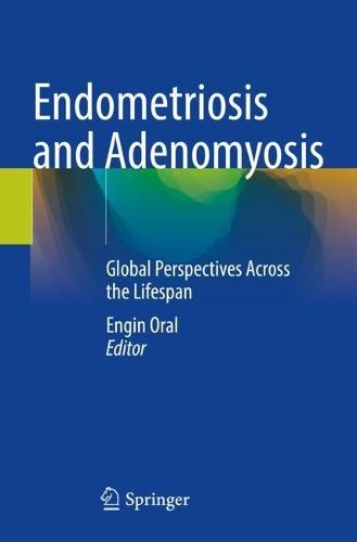 Endometriosis and Adenomyosis, Global Perspectives Across the Lifespan