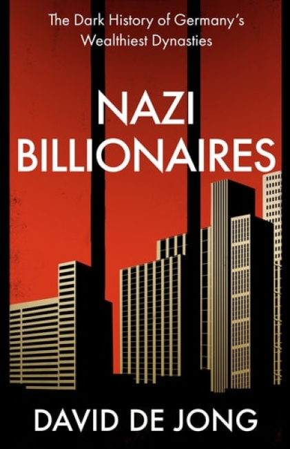 Nazi Billionaires, The Dark History of Germany's Wealthiest Dynasties