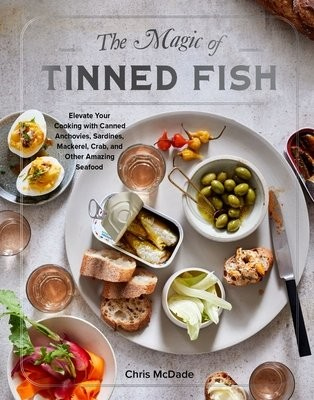 Magic of Tinned Fish, Elevate Your Cooking with Canned Anchovies, Sardines, Mackerel, Crab, and Other Amazing Seafood