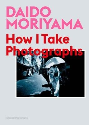 Levně Daido Moriyama, How I Take Photographs