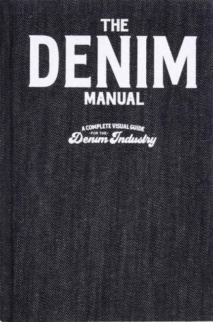 Denim Manual, A Complete Visual Guide for the Denim Industry