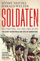 Levně Soldaten - On Fighting, Killing and Dying, The Secret Second World War Tapes of German POWs