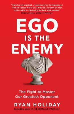 Ego is the Enemy, The Fight to Master Our Greatest Opponent