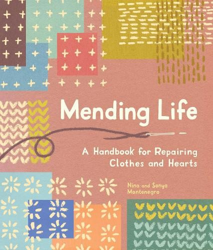 Levně Mending Life, A Handbook for Repairing Clothes and Hearts (and Patching to Practice Sustainable Fashion and Fix the Clothes You Love)
