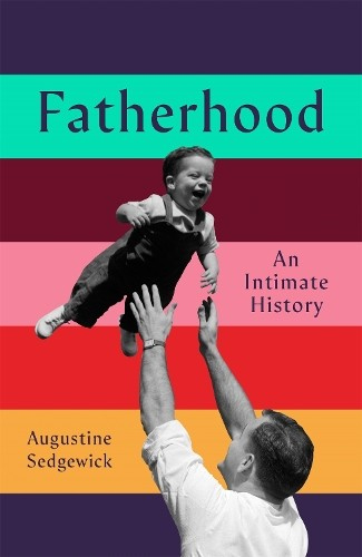 Levně Fatherhood, A History of Love and Power