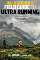 Levně Hal Koerner's Field Guide to Ultrarunning, Training for an Ultramarathon, from 50K to 100 Miles and Beyond