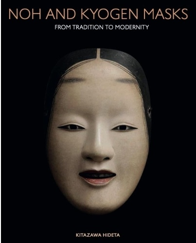 Noh and Kyogen Masks, Tradition and Modernity in the Art of Kitazawa Hideta